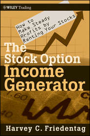 бесплатно читать книгу The Stock Option Income Generator. How To Make Steady Profits by Renting Your Stocks автора Harvey Friedentag