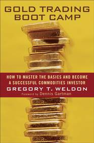 бесплатно читать книгу Gold Trading Boot Camp. How to Master the Basics and Become a Successful Commodities Investor автора Gregory Weldon