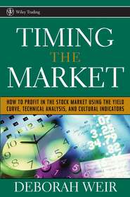 бесплатно читать книгу Timing the Market. How to Profit in the Stock Market Using the Yield Curve, Technical Analysis, and Cultural Indicators автора Deborah Weir