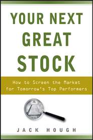 бесплатно читать книгу Your Next Great Stock. How to Screen the Market for Tomorrow's Top Performers автора Jack Hough