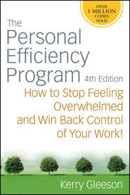 бесплатно читать книгу The Personal Efficiency Program. How to Stop Feeling Overwhelmed and Win Back Control of Your Work автора Kerry Gleeson