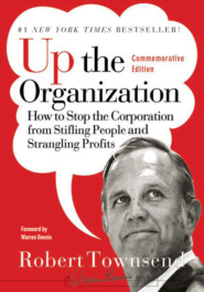 бесплатно читать книгу Up the Organization. How to Stop the Corporation from Stifling People and Strangling Profits автора Warren Bennis