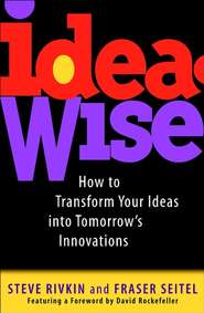 бесплатно читать книгу IdeaWise. How to Transform Your Ideas into Tomorrow's Innovations автора Стив Ривкин