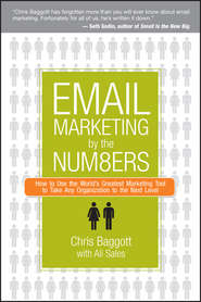 бесплатно читать книгу Email Marketing By the Numbers. How to Use the World's Greatest Marketing Tool to Take Any Organization to the Next Level автора Chris Baggott