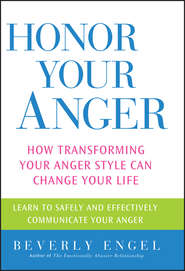 бесплатно читать книгу Honor Your Anger. How Transforming Your Anger Style Can Change Your Life автора Beverly Engel
