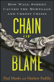 бесплатно читать книгу Chain of Blame. How Wall Street Caused the Mortgage and Credit Crisis автора Paul Muolo