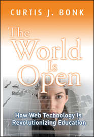 бесплатно читать книгу The World Is Open. How Web Technology Is Revolutionizing Education автора Curtis Bonk