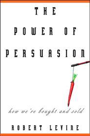 бесплатно читать книгу The Power of Persuasion. How We're Bought and Sold автора Robert Levine