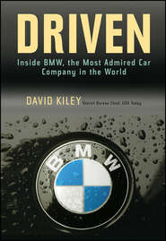 бесплатно читать книгу Driven. Inside BMW, the Most Admired Car Company in the World автора David Kiley
