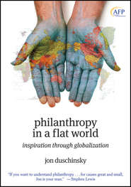 бесплатно читать книгу Philanthropy in a Flat World. Inspiration Through Globalization автора Jon Duschinsky