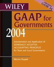 бесплатно читать книгу Wiley GAAP for Governments 2004. Interpretation and Application of Generally Accepted Accounting Principles for State and Local Governments автора Warren Ruppel