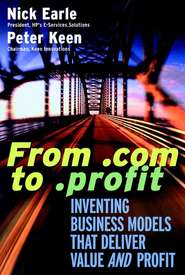 бесплатно читать книгу From .com to .profit. Inventing Business Models That Deliver Value AND Profit автора Nick Earle