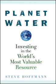 бесплатно читать книгу Planet Water. Investing in the World's Most Valuable Resource автора Steve Hoffmann
