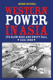 бесплатно читать книгу Western Power in Asia. Its Slow Rise and Swift Fall, 1415 - 1999 автора Arthur Cotterell