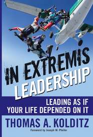 бесплатно читать книгу In Extremis Leadership. Leading As If Your Life Depended On It автора Thomas Kolditz