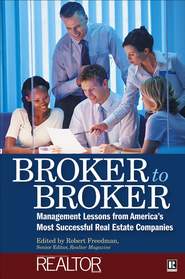 бесплатно читать книгу Broker to Broker. Management Lessons From America's Most Successful Real Estate Companies автора Robert Freedman