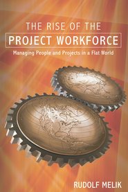 бесплатно читать книгу The Rise of the Project Workforce. Managing People and Projects in a Flat World автора Rudolf Melik