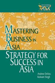 бесплатно читать книгу Strategy for Success in Asia. Mastering Business in Asia автора Andrew Delios