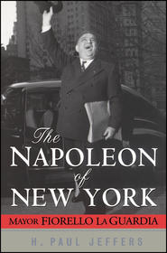 бесплатно читать книгу The Napoleon of New York. Mayor Fiorello La Guardia автора H. Jeffers