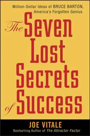 бесплатно читать книгу The Seven Lost Secrets of Success. Million Dollar Ideas of Bruce Barton, America's Forgotten Genius автора Joe Vitale