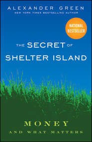 бесплатно читать книгу The Secret of Shelter Island. Money and What Matters автора Alexander Green