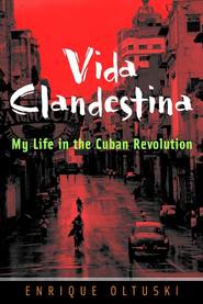 бесплатно читать книгу Vida Clandestina. My Life in the Cuban Revolution автора Enrique Oltuski