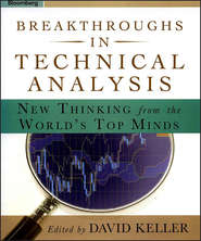 бесплатно читать книгу Breakthroughs in Technical Analysis. New Thinking From the World's Top Minds автора David Keller