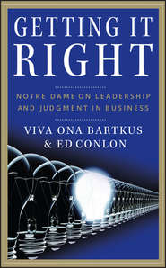 бесплатно читать книгу Getting It Right. Notre Dame on Leadership and Judgment in Business автора Viva Bartkus