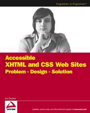 бесплатно читать книгу Accessible XHTML and CSS Web Sites. Problem - Design - Solution автора Jon Duckett