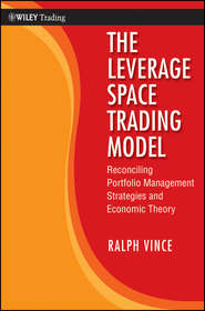бесплатно читать книгу The Leverage Space Trading Model. Reconciling Portfolio Management Strategies and Economic Theory автора Ralph Vince