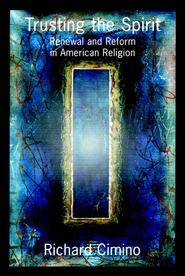 бесплатно читать книгу Trusting the Spirit. Renewal and Reform in American Religion автора Richard Cimino