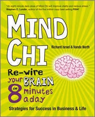 бесплатно читать книгу Mind Chi. Re-wire Your Brain in 8 Minutes a Day -- Strategies for Success in Business and Life автора Vanda North