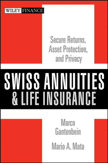 бесплатно читать книгу Swiss Annuities and Life Insurance. Secure Returns, Asset Protection, and Privacy автора Marco Gantenbein