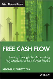 бесплатно читать книгу Free Cash Flow. Seeing Through the Accounting Fog Machine to Find Great Stocks автора George Christy