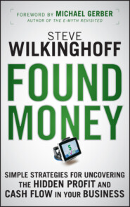 бесплатно читать книгу Found Money. Simple Strategies for Uncovering the Hidden Profit and Cash Flow in Your Business автора Steve Wilkinghoff