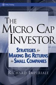 бесплатно читать книгу The Micro Cap Investor. Strategies for Making Big Returns in Small Companies автора Richard Imperiale
