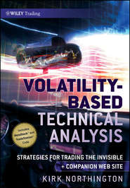 бесплатно читать книгу Volatility-Based Technical Analysis. Strategies for Trading the Invisible автора Kirk Northington