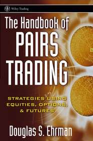 бесплатно читать книгу The Handbook of Pairs Trading. Strategies Using Equities, Options, and Futures автора Douglas Ehrman