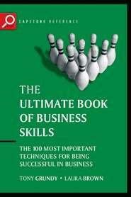 бесплатно читать книгу The Ultimate Book of Business Skills. The 100 Most Important Techniques for Being Successful in Business автора Tony Grundy