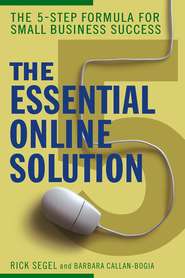 бесплатно читать книгу The Essential Online Solution. The 5-Step Formula for Small Business Success автора Rick Segel
