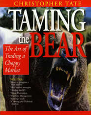 бесплатно читать книгу Taming the Bear. The Art of Trading a Choppy Market автора Christopher Tate