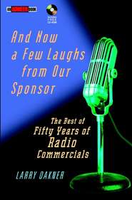 бесплатно читать книгу And Now a Few Laughs from Our Sponsor. The Best of Fifty Years of Radio Commercials автора Larry Oakner