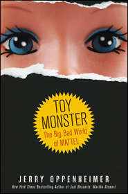 бесплатно читать книгу Toy Monster. The Big, Bad World of Mattel автора Jerry Oppenheimer