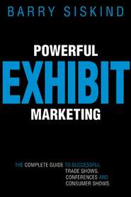 бесплатно читать книгу Powerful Exhibit Marketing. The Complete Guide to Successful Trade Shows, Conferences, and Consumer Shows автора Barry Siskind