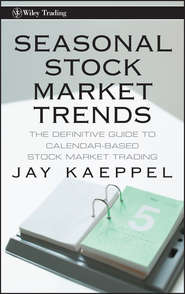 бесплатно читать книгу Seasonal Stock Market Trends. The Definitive Guide to Calendar-Based Stock Market Trading автора Jay Kaeppel