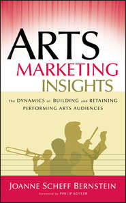 бесплатно читать книгу Arts Marketing Insights. The Dynamics of Building and Retaining Performing Arts Audiences автора Philip Kotler