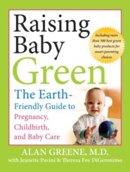 бесплатно читать книгу Raising Baby Green. The Earth-Friendly Guide to Pregnancy, Childbirth, and Baby Care автора 