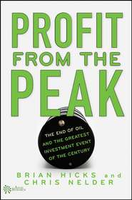 бесплатно читать книгу Profit from the Peak. The End of Oil and the Greatest Investment Event of the Century автора Brian Hicks