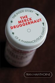 бесплатно читать книгу The Merck Druggernaut. The Inside Story of a Pharmaceutical Giant автора Fran Hawthorne