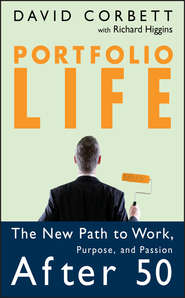 бесплатно читать книгу Portfolio Life. The New Path to Work, Purpose, and Passion After 50 автора Richard Higgins